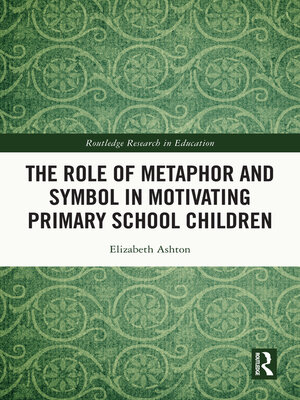 cover image of The Role of Metaphor and Symbol in Motivating Primary School Children